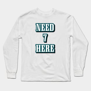 philadelphia eagles need 7 here Long Sleeve T-Shirt